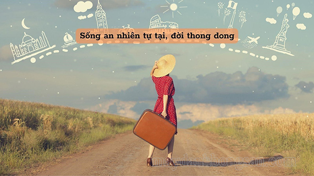 Sống an nhiên tự tại khiến chúng ta cảm thấy vui vẻ, hạnh phúc và yêu đời hơn